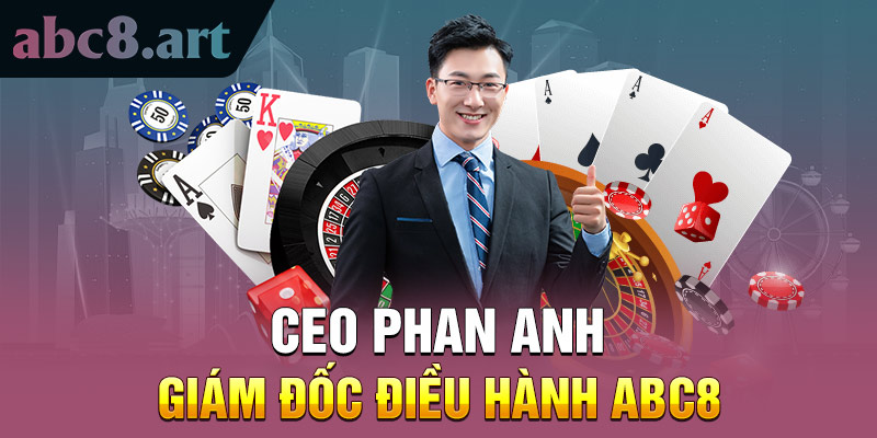 CEO Phan Anh - Giám đốc điều hành Abc8