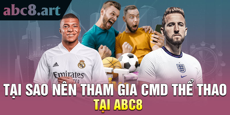 Tại sao nên tham gia chơi CMD thể thao Abc8